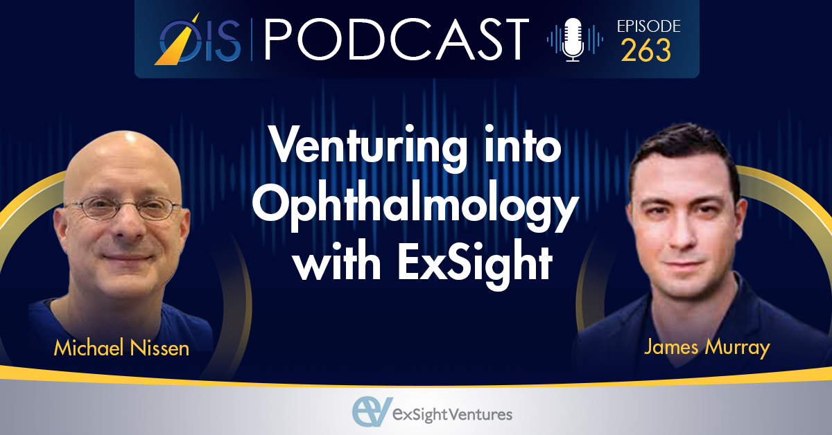 OIS PODCAST 263 Michael Nissen, James Murray, Venturing into Ophthalmology with ExSight